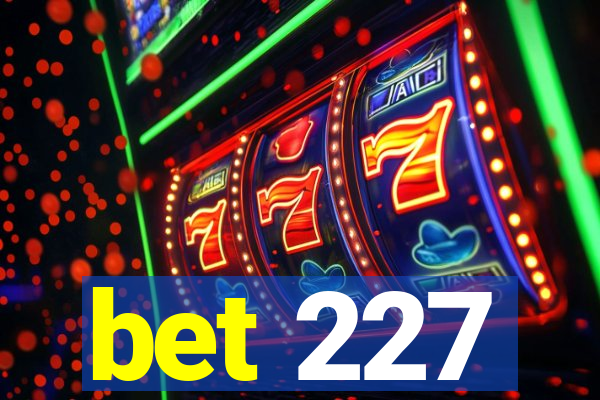 bet 227